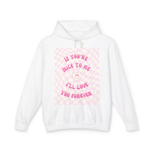 Cute 'If You're Nice to Me I'll Love You Forever' Hoodie, Comfy Unisex Sweatshirt, Perfect Gift for Friends, Casual Style, Cozy Layer